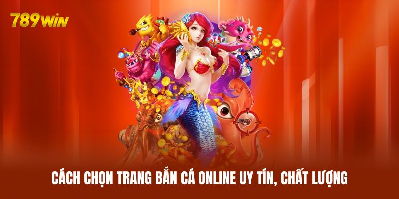 Cách chọn trang bắn cá online uy tín, chất lượng Cách chọn trang bắn cá online uy tín, chất lượng