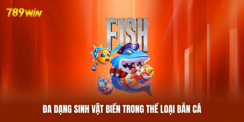 Đa dạng sinh vật biển trong thể loại bắn cá