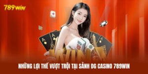 DG Casino 789WIN - Trải Nghiệm Sòng Bạc Chân Thực Nhất 2026