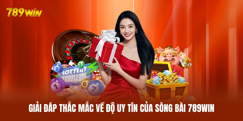 Giải đáp thắc mắc về độ uy tín của sòng bài 789WIN Giải đáp thắc mắc về độ uy tín của sòng bài 789WIN