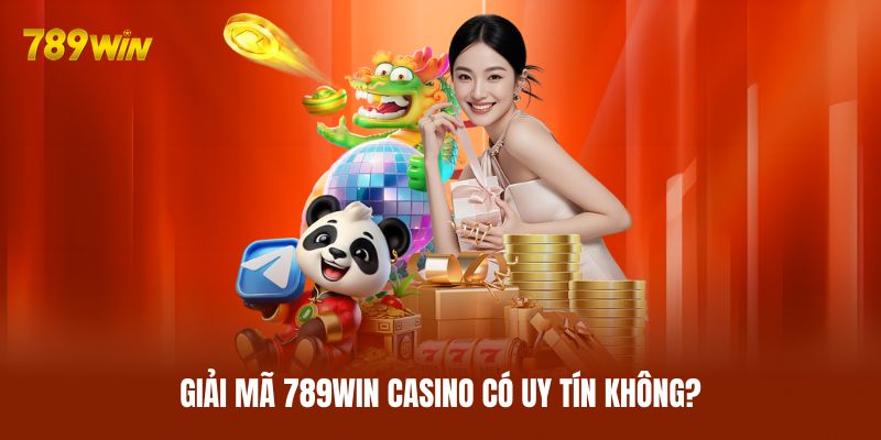 Giải mã 789WIN casino có uy tín không? Giải mã 789WIN casino có uy tín không?