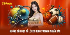 Kèo Rung 789WIN | Bí Quyết Săn Tỷ Lệ Vàng Trong Mỗi Trận Đấu