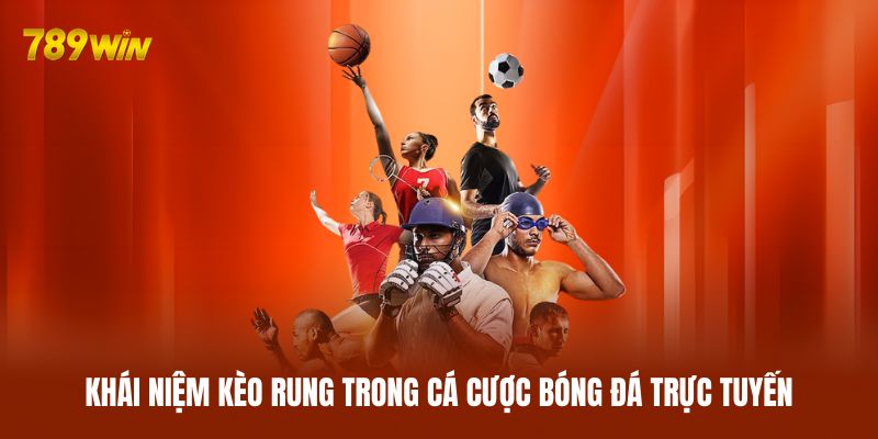 Khái niệm kèo rung trong cá cược bóng đá trực tuyến
