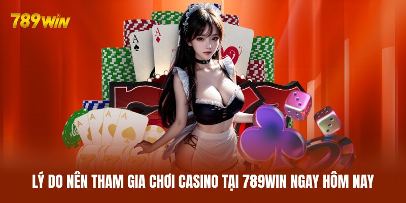 Lý do nên tham gia chơi casino tại 789WIN ngay hôm nay Lý do nên tham gia chơi casino tại 789WIN ngay hôm nay