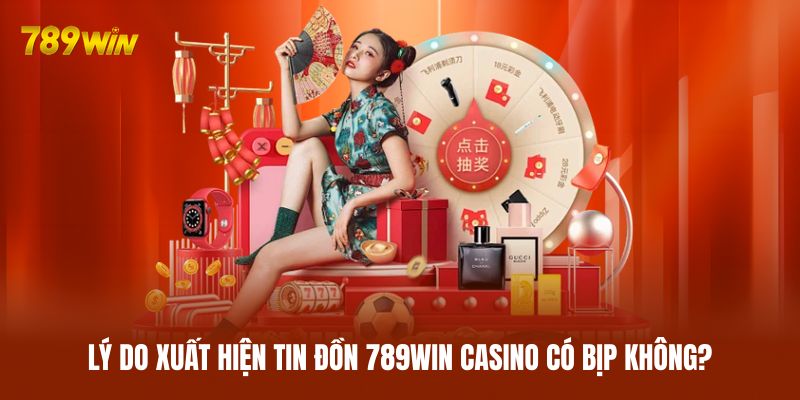 Lý do xuất hiện tin đồn 789WIN casino có bịp không?