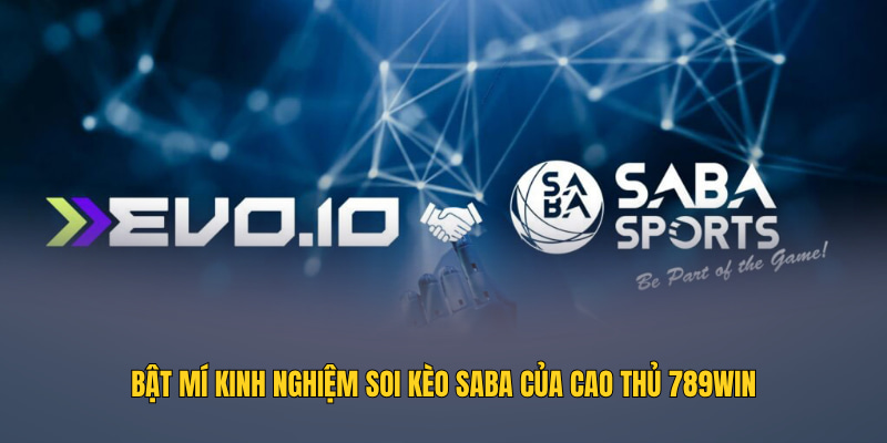 Bật mí kinh nghiệm soi kèo Saba của cao thủ 789WIN