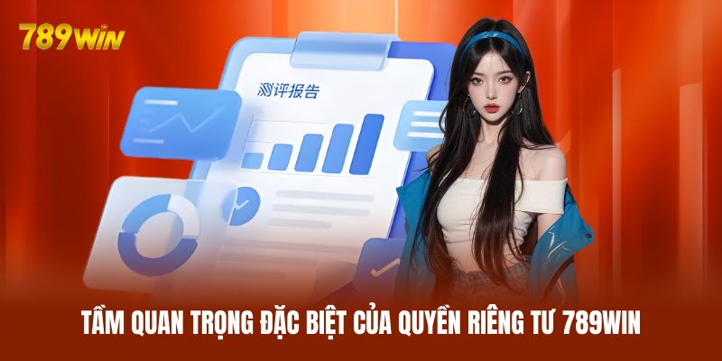 Tầm quan trọng đặc biệt của quyền riêng tư 789WIN