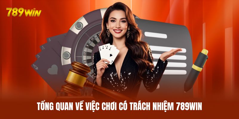Tổng quan về việc chơi có trách nhiệm 789WIN Tổng quan về việc chơi có trách nhiệm 789WIN