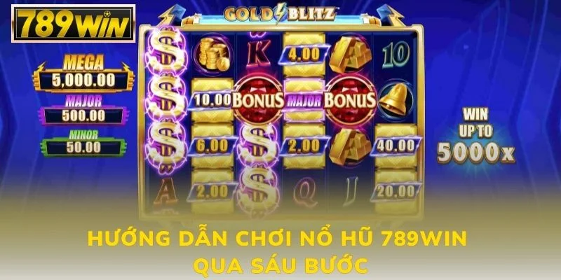 Hướng dẫn chơi nổ hũ 789WIN qua sáu bước