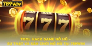 tool-hack-game-no-hu-su-that-va-san-choi-no-hu-tai-789win